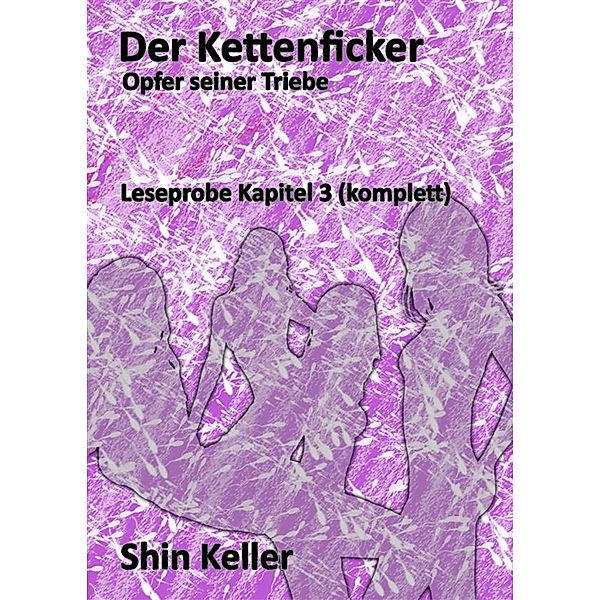 Der Kettenficker - Kapitel 3 (komplett), Shin Keller