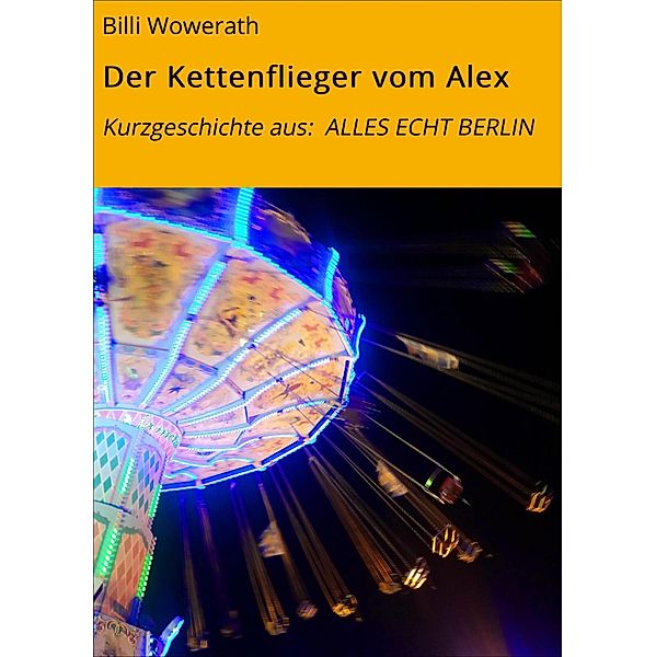 Der Kettenflieger vom Alex, Billi Wowerath