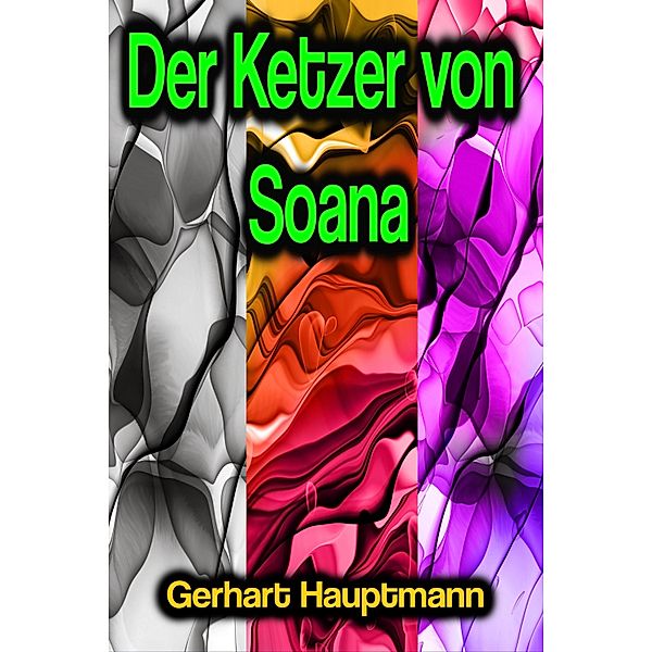 Der Ketzer von Soana, Gerhart Hauptmann