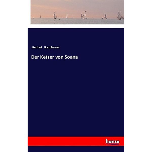 Der Ketzer von Soana, Gerhart Hauptmann