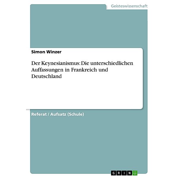 Der Keynesianismus: Die unterschiedlichen Auffassungen in Frankreich und Deutschland, Simon Winzer