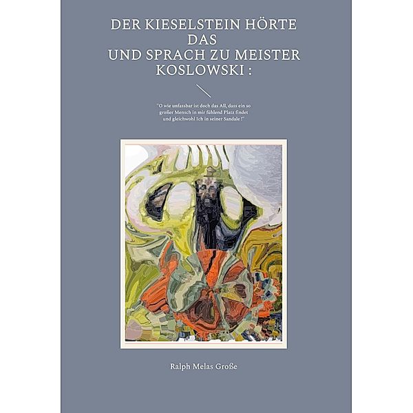 Der Kieselstein hörte das und sprach zuMeister Koslowski, Ralph Melas Grosse