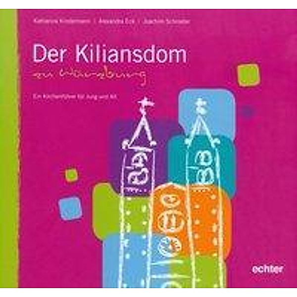 Der Kiliansdom zu Würzburg, Alexandra Eck, Katharina Kindermann, Joachim Schroeter