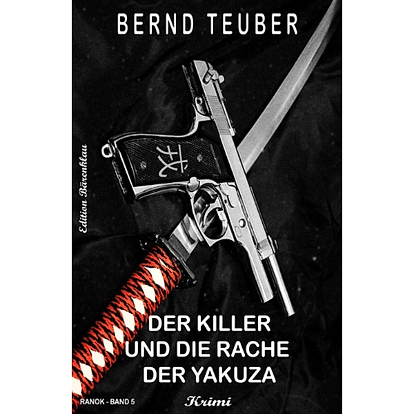 Der Killer und die Rache der Yakuza - RANOK Band 5, Bernd Teuber