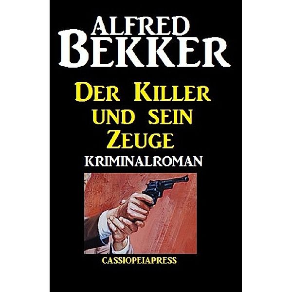 Der Killer und sein Zeuge, Alfred Bekker