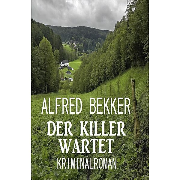 Der Killer wartet: Kriminalroman, Alfred Bekker