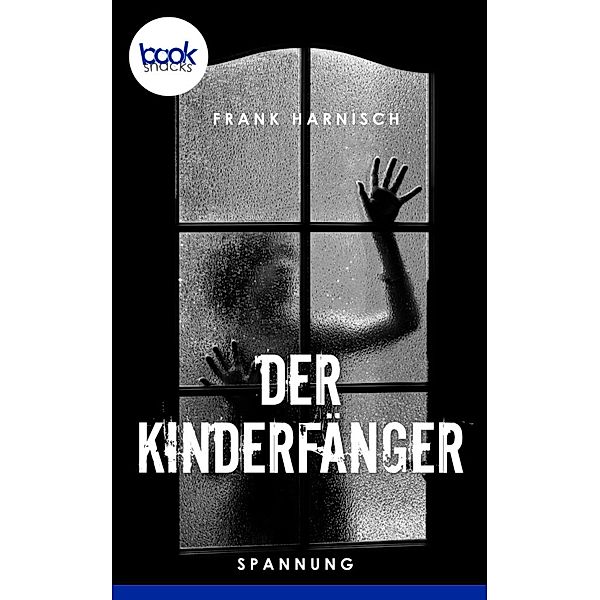 Der Kinderfänger / Die booksnacks Kurzgeschichten-Reihe Bd.208, Frank Harnisch