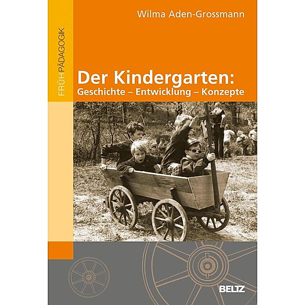 Der Kindergarten: Geschichte - Entwicklung - Konzepte, Wilma Aden-Grossmann