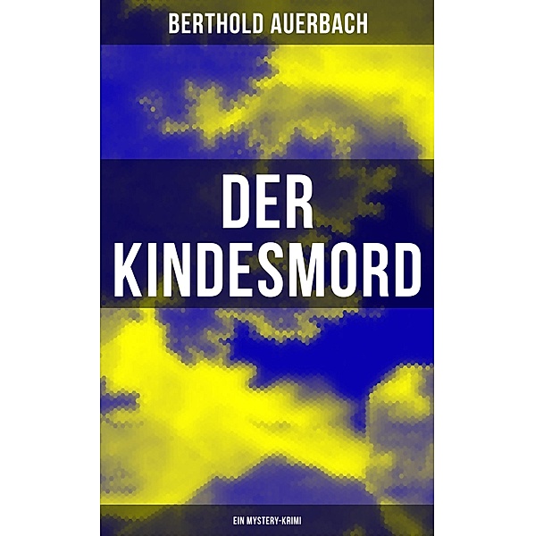Der Kindesmord (Ein Mystery-Krimi), Berthold Auerbach