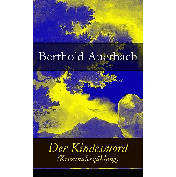 Der Kindesmord (Kriminalerzählung), Berthold Auerbach