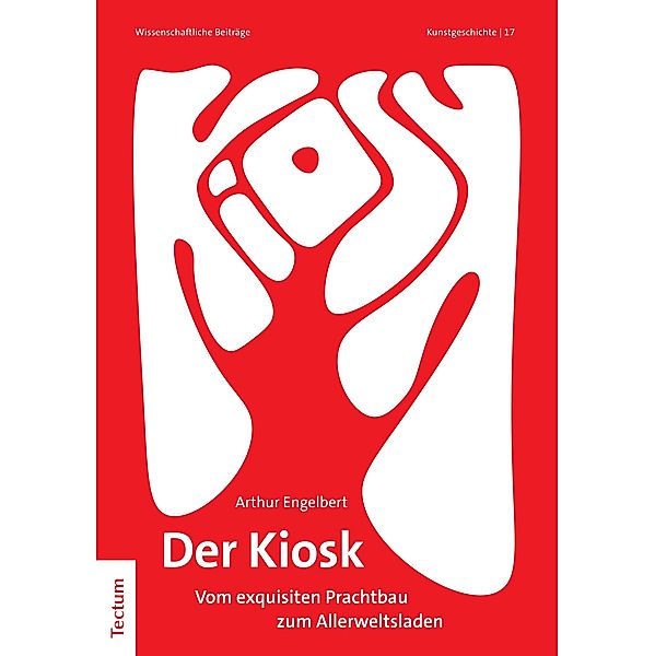 Der Kiosk / Wissenschaftliche Beiträge aus dem Tectum Verlag: Kunstgeschichte Bd.17, Arthur Engelbert