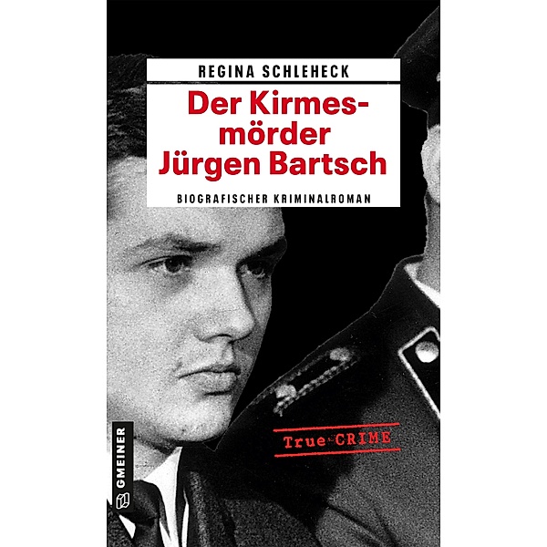 Der Kirmesmörder - Jürgen Bartsch / Wahre Verbrechen im GMEINER-Verlag, Regina Schleheck