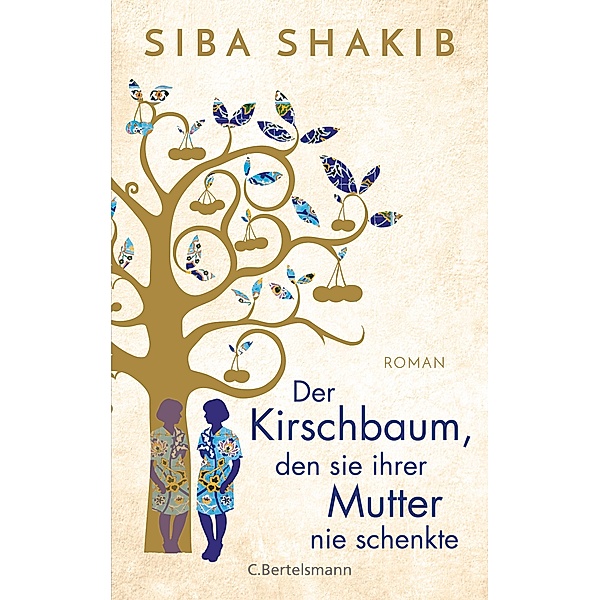 Der Kirschbaum, den sie ihrer Mutter nie schenkte, Siba Shakib