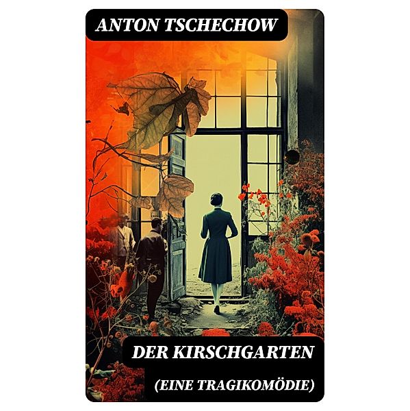 Der Kirschgarten (Eine Tragikomödie), Anton Tschechow
