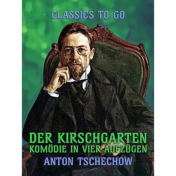 Der Kirschgarten Komödie in vier Aufzügen, Anton Tschechow