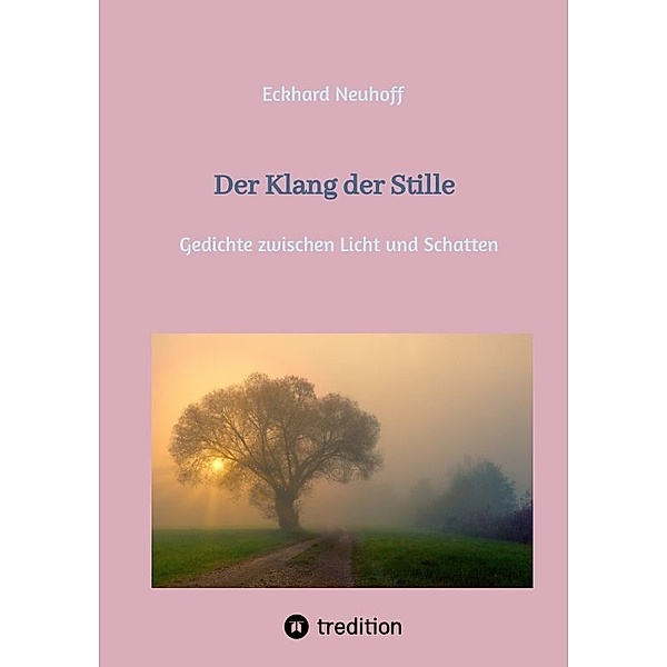 Der Klang der Stille- ein Gedichtband mit moderner, spiritueller Lyrik, Eckhard Neuhoff