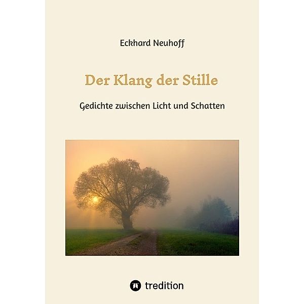 Der Klang der Stille- ein Gedichtband mit moderner, spiritueller Lyrik über Meditation, Kontemplation und innere Erkenntnis, Eckhard Neuhoff