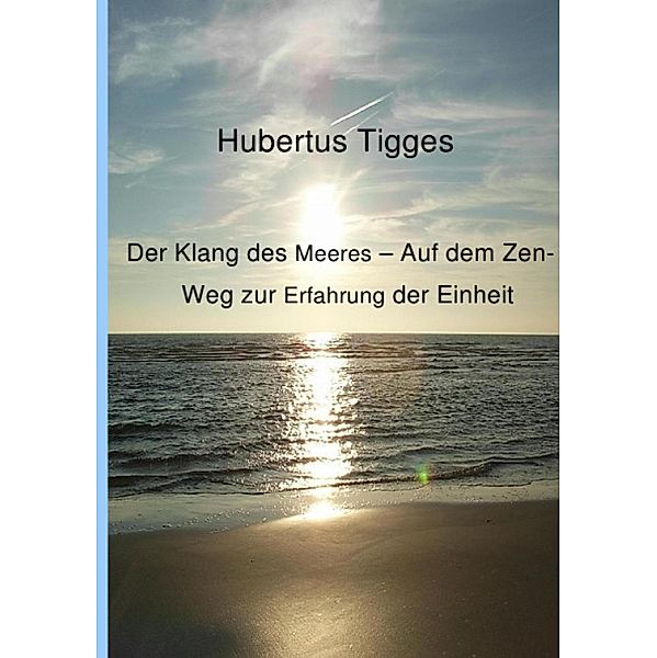 Der Klang des Meeres - Auf dem Zen-Weg zur Erfahrung der Einheit, Hubertus Tigges