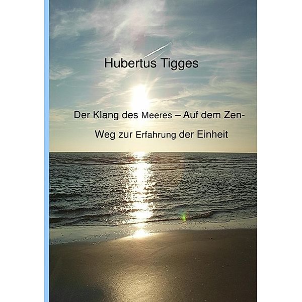 Der Klang des Meeres - Auf dem Zen-Weg zur Erfahrung der Einheit, Hubertus Tigges