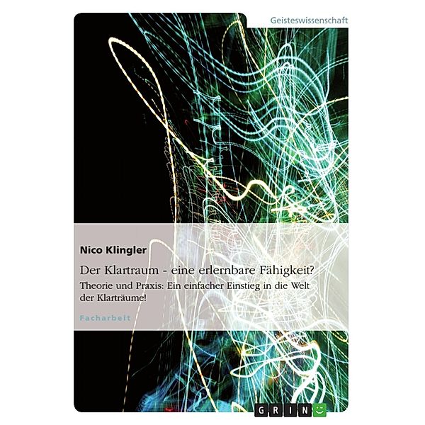 Der Klartraum - eine erlernbare Fähigkeit?, Nico Klingler