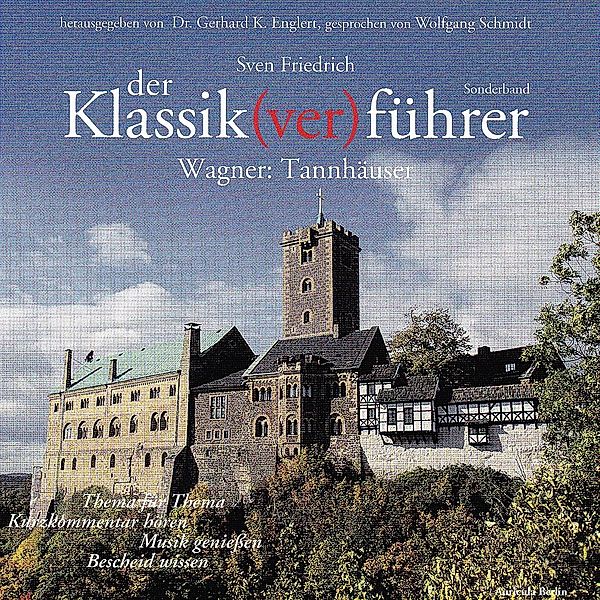 Der Klassik(ver)führer, Wagner: Tannhäuser, 2 Audio-CDs, Sven Friedrich