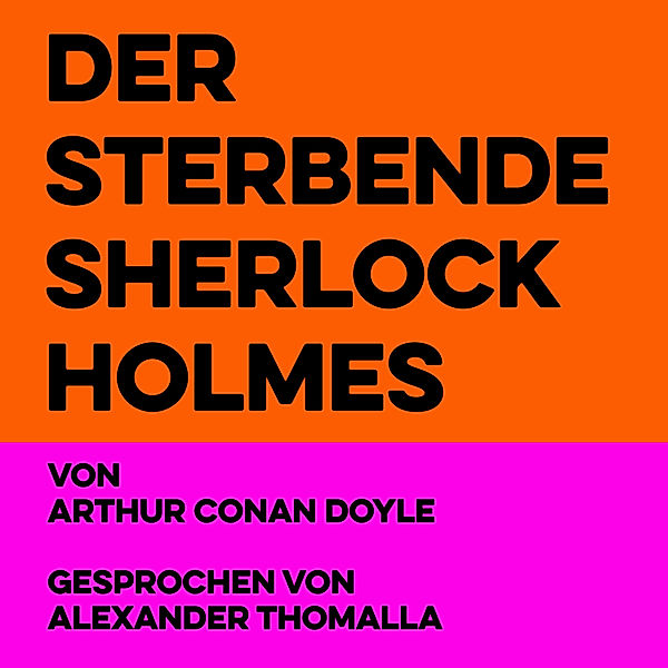 Der klassische Sherlock Holmes - 1 - Der sterbende Sherlock Holmes, Arthur Conan Doyle