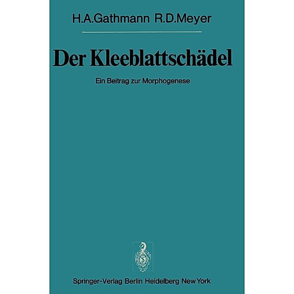 Der Kleeblattschädel / Sitzungsberichte der Heidelberger Akademie der Wissenschaften Bd.1977 / 1977/2, H. A. Gathmann, R. D. Meyer