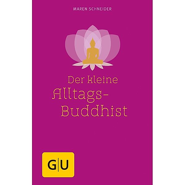 Der kleine Alltagsbuddhist / Körper, Geist & Seele (Graefe und Unzer), Maren Schneider