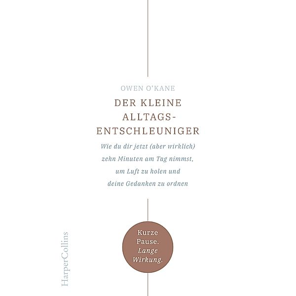 Der kleine Alltagsentschleuniger - Wie du dir jetzt (aber wirklich) zehn Minuten am Tag nimmst, um Luft zu holen und deine Gedanken zu ordnen, Owen O'Kane