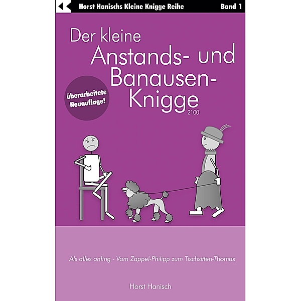 Der kleine Anstands- und Banausen-Knigge 2100 / Der kleine Knigge-Ratgeber Bd.1, Horst Hanisch