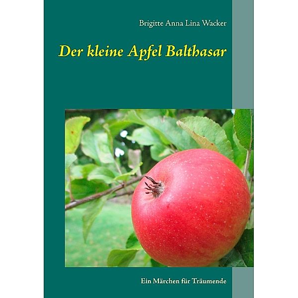 Der kleine Apfel Balthasar, Brigitte Anna Lina Wacker