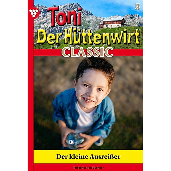 Der kleine Ausreisser / Toni der Hüttenwirt Classic Bd.5, Friederike von Buchner