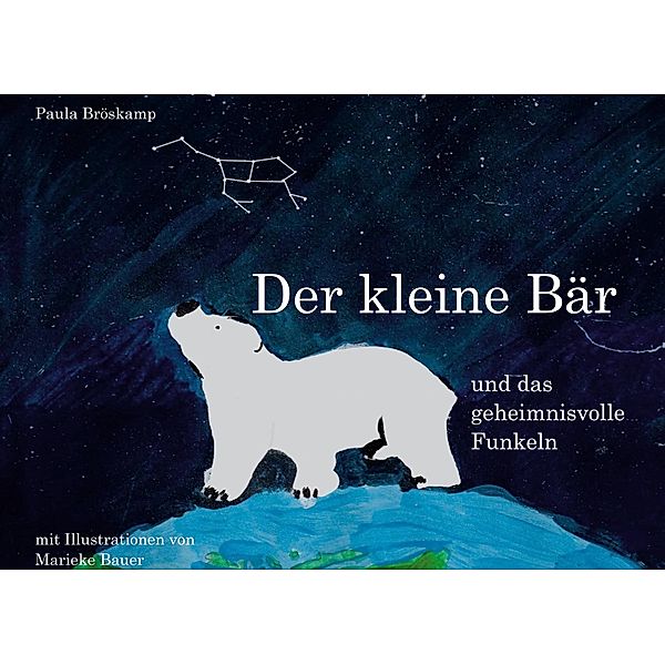 Der kleine Bär und das geheimnisvolle Funkeln, Paula Bröskamp, Marieke Bauer