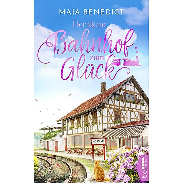Der kleine Bahnhof zum Glück / Die Mornauer Liebesgeschichten zum Wohlfühlen Bd.1, Maja Benedict