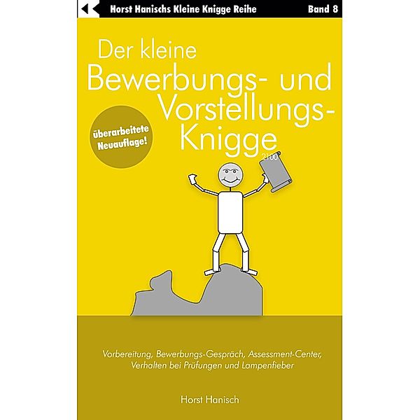 Der kleine Bewerbungs- und Vorstellungs-Knigge 2100 / Der kleine Knigge-Ratgeber Bd.8, Horst Hanisch