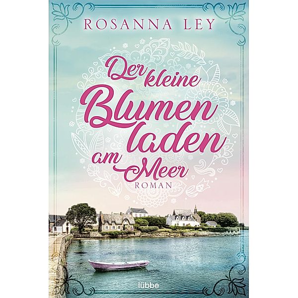 Der kleine Blumenladen am Meer, Rosanna Ley