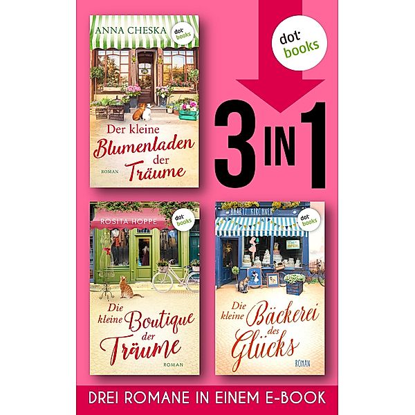 Der kleine Blumenladen der Träume & Die kleine Boutique der Träume & Die kleine Bäckerei des Glücks, Bharti Kirchner, Rosita Hoppe, Anna Cheska