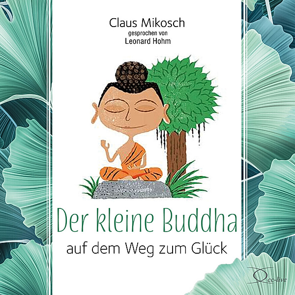 Der kleine Buddha auf dem Weg zum Glück,3 Audio-CD, Claus Mikosch