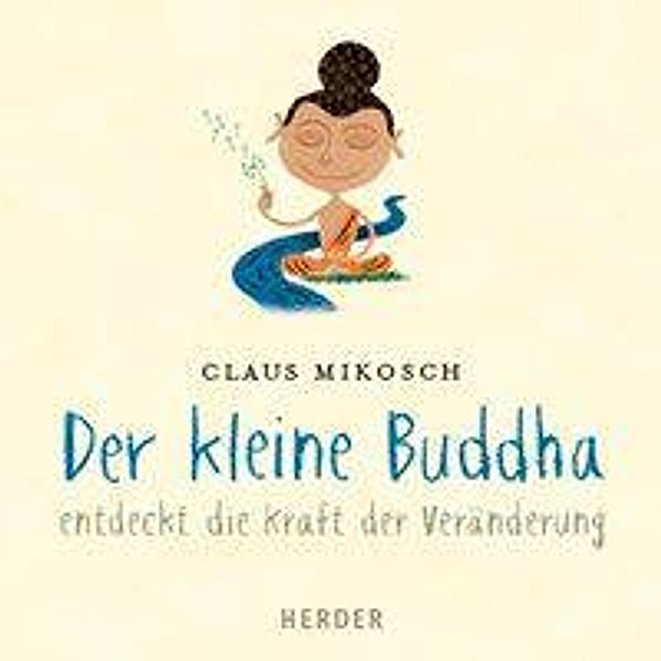 Der kleine Buddha entdeckt die Kraft der Veränderung, Claus Mikosch