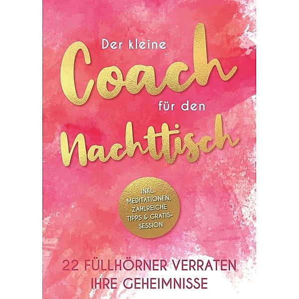 Der kleine Coach für den Nachttisch, Silvia Heimburger, Kerstin Stolpe, Saskia Savita Schulte (Hrsg.), Mirjam Kronenberg, Gabi Milanese, Heidi Rast, Jutta Hübel, Doris Wio, Angelika Schumann, Christine Schorer, Astrid Best-Botthof, Carina Griesebner, Christine Meyne, Berenice Tölle, Rosemarie Simmendinger-Katai, Michaela Wetzel, Stefan Kohlhofer, Csilla Wolkerstorfer, Liane Nova, Doris Reifler, Beatrice Hofmann, Marie Hollaus, Marlis Anna Krieger