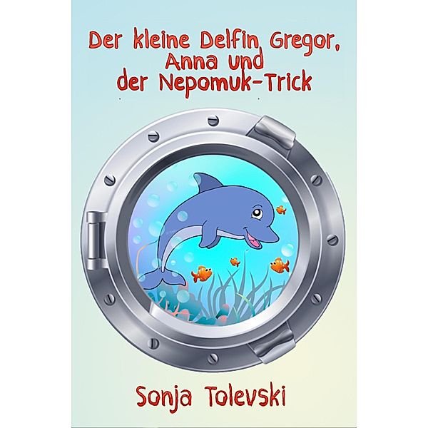 Der kleine Delfin Gregor, Anna und der Nepomuk-Trick, Sonja Tolevski