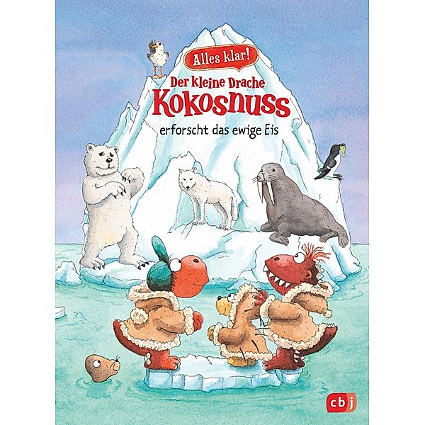 Der kleine Drache Kokosnuss erforscht das ewige Eis / Der kleine Drache Kokosnuss - Alles klar! Bd.10, Ingo Siegner