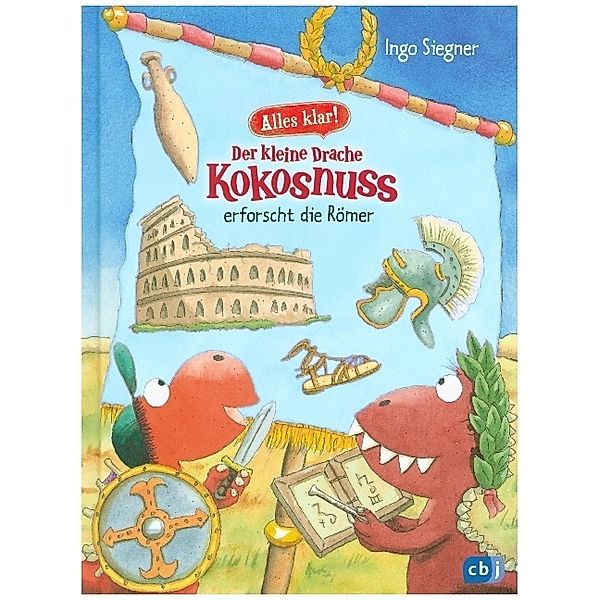 Der kleine Drache Kokosnuss erforscht die Römer / Der kleine Drache Kokosnuss - Alles klar! Bd.6, Ingo Siegner