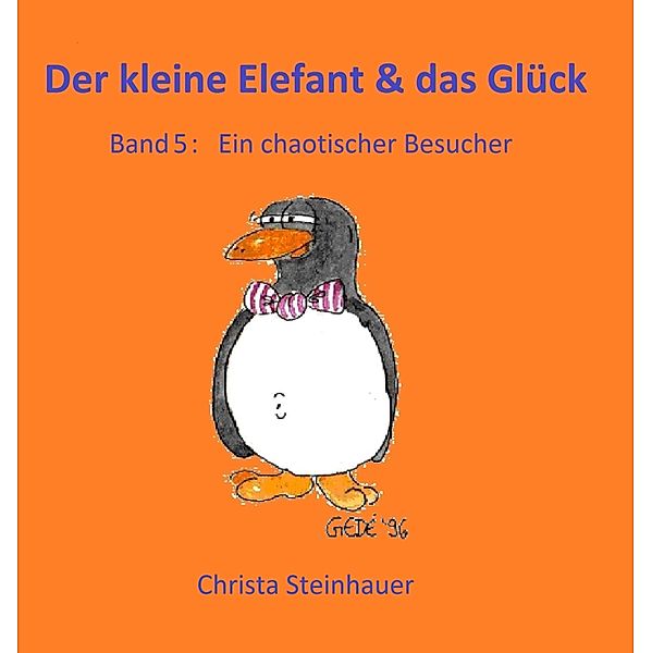 Der kleine Elefant & das Glück / Der kleine Elefant & das Glück Bd.5, Christa Steinhauer