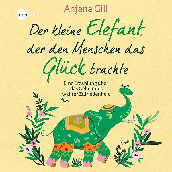 Der kleine Elefant, der den Menschen das Glück brachte, Anjana Gill