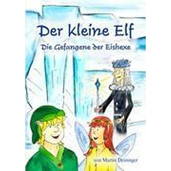 Der kleine Elf - Die Gefangene der Eishexe, Martin Deininger, Petra Hubatschek