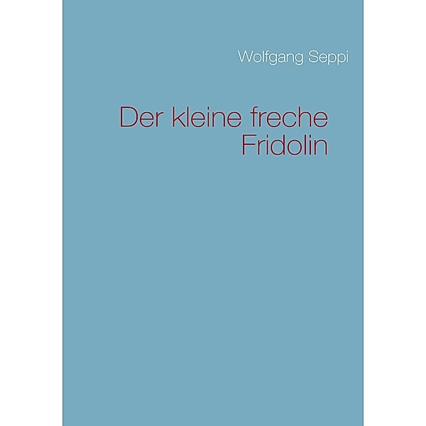 Der kleine freche Fridolin, Wolfgang Seppi