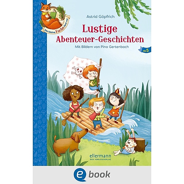 Der kleine Fuchs liest vor. Lustige Abenteuer-Geschichten / Der kleine Fuchs liest vor, Astrid Göpfrich