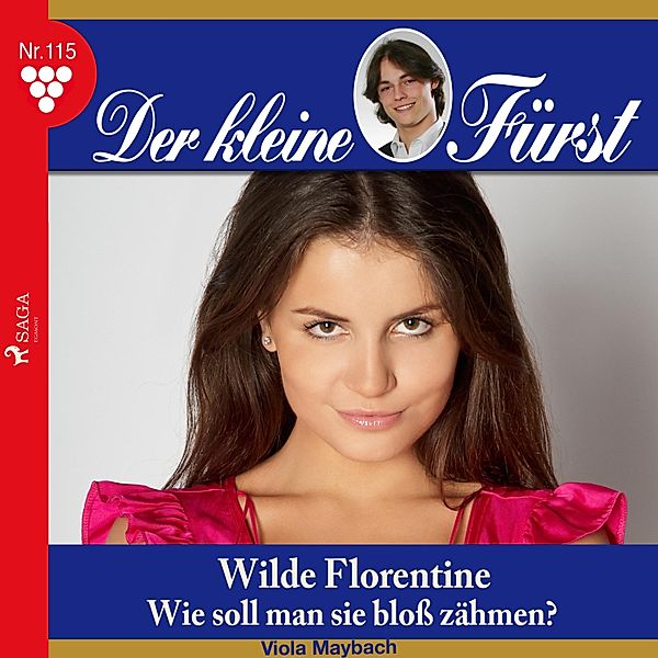 Der kleine Fürst - 115 - Der kleine Fürst, 115: Wilde Florentine. Wie soll man sie bloß zähmen? (Ungekürzt), Viola Maybach