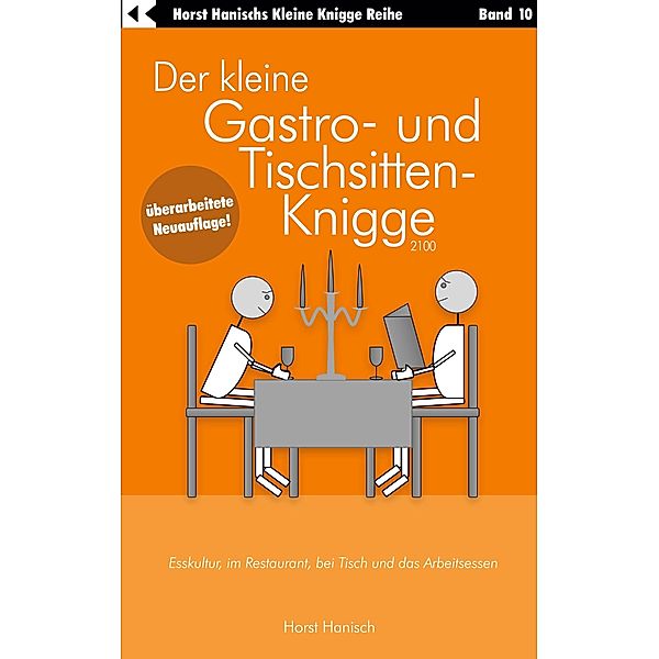 Der kleine Gastro- und Tischsitten-Knigge 2100 / Der kleine Knigge-Ratgeber Bd.10, Horst Hanisch